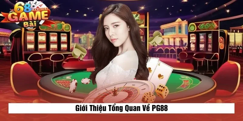 Giới Thiệu Tổng Quan Về PG88