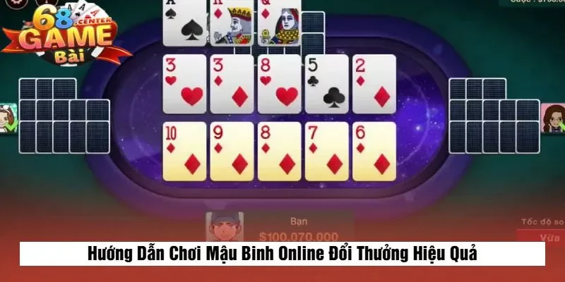 Hướng Dẫn Chơi Mậu Binh Online Đổi Thưởng Hiệu Quả