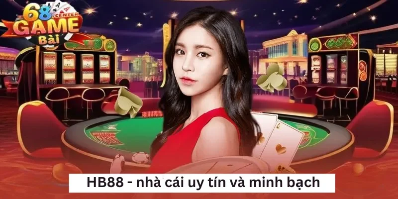 Nhà cái HB88 - Sự lựa chọn của dân cá cược Việt
