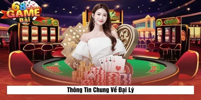 Thông Tin Chung Về Đại Lý
