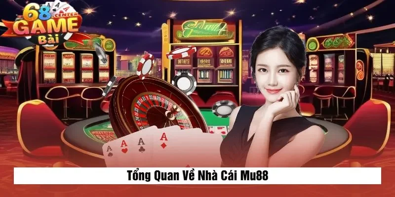 Tổng Quan Về Nhà Cái Mu88