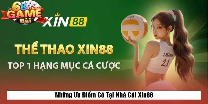 Những Ưu Điểm Có Tại Nhà Cái Xin88