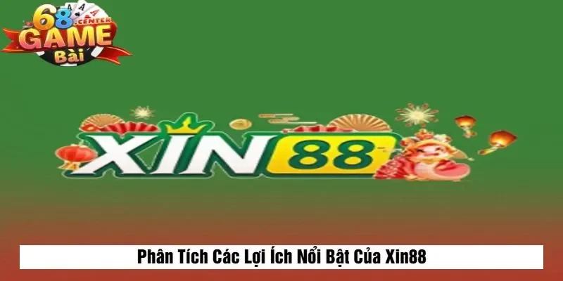 Phân Tích Các Lợi Ích Nổi Bật Của Xin88